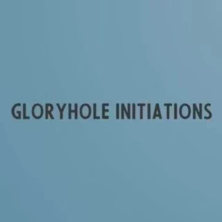 Gloryhole Initiations