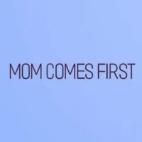 Mom Comes First Mom Comes First