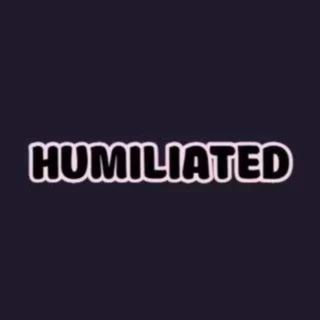 HUMILIATED
