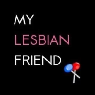 My Lesbian Friend